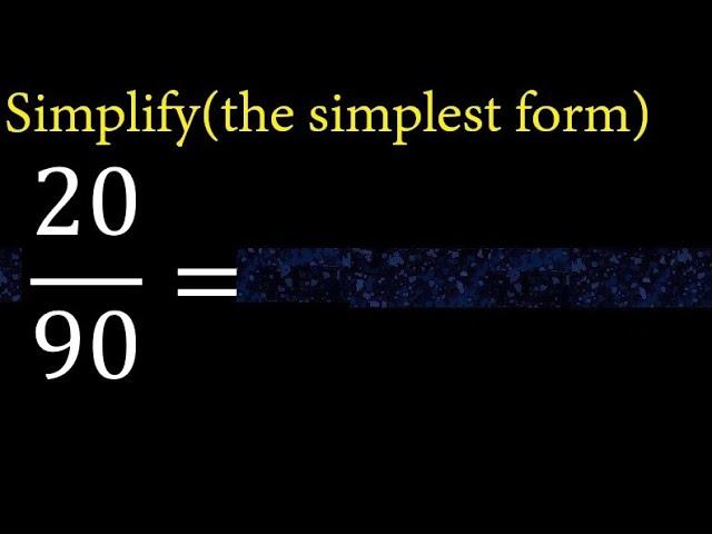 Simplify 20/90 and reduce to the simplest form