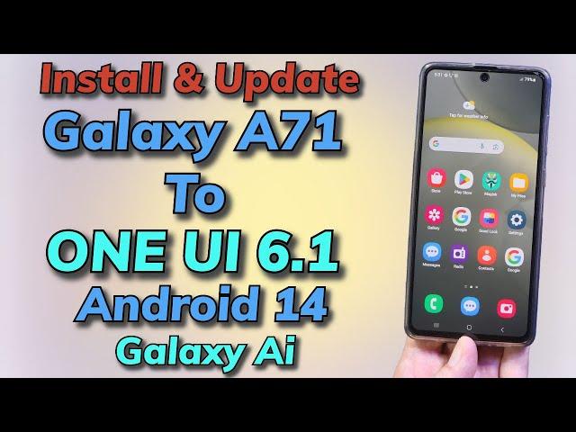 Install ONE UI 6.1 Android 14 ON Galaxy A71 4G