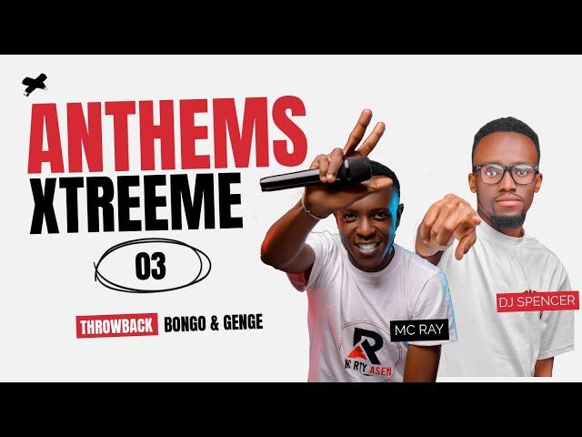 ANTHEMS XTREEME03 -  DJ SPENCER FT. MC RAY (THROWBACK BONGO, GENGE, KENYAN TBT)