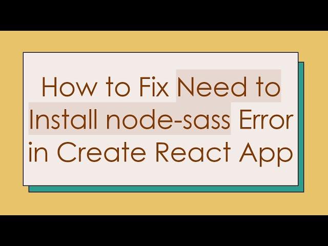 How to Fix Need to Install node-sass Error in Create React App