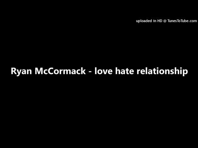 Ryan McCormack - love hate relationship