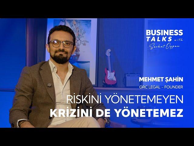 Riskini Yönetmeyen Krizini de Yönetemez - Mehmet Şahin | Business Talks