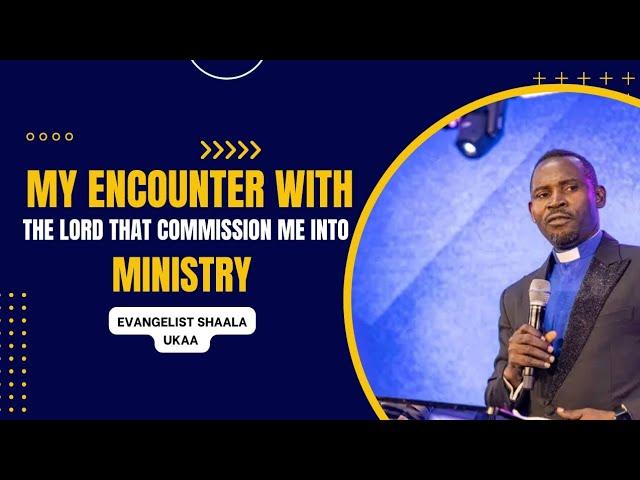 My Encounter with the Lord, that commission me into ministry || Evangelist Shaala Ukaa