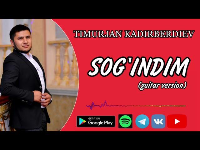 TIMURJAN KADIRBERDIEV SOG'INDIM (GUITAR VIRSION) ТИМУРЖАН КАДИРБЕРДИЕВ СОГИНДИМ (ГИТАРА ВЕРСИЯ