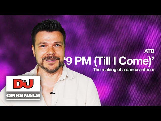 ATB '9 PM (TILL I COME)' | The Making Of A Dance Anthem