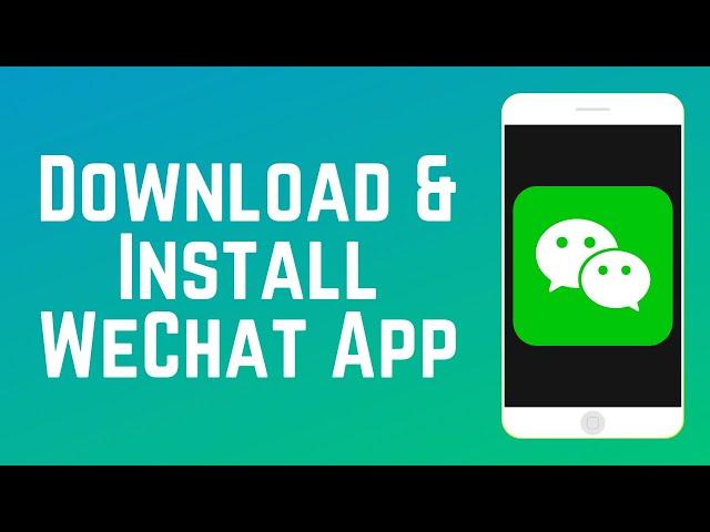 How to Download & Install WeChat App in 2024