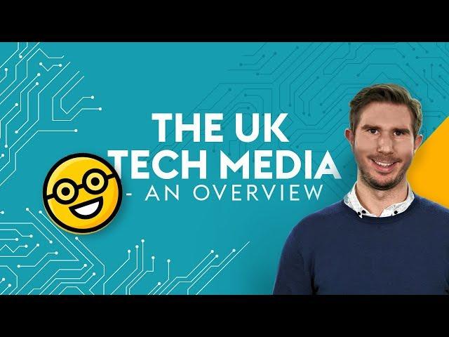 The UK Tech Media - An Overview - 4 Minute Tech