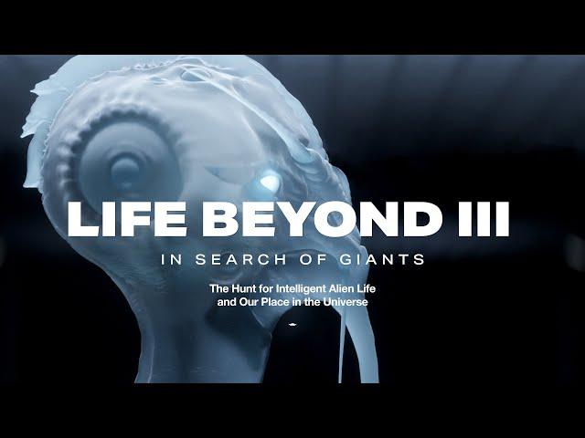 LIFE BEYOND 3:  In Search of Giants.  The Hunt for Intelligent Alien Life (4K)