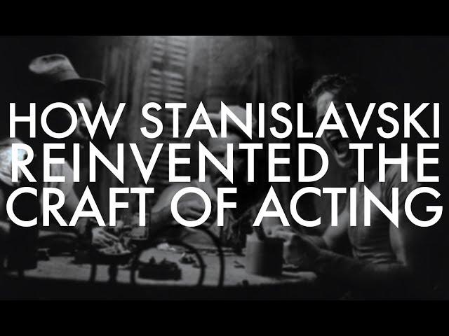 How Stanislavski Reinvented the Craft of Acting