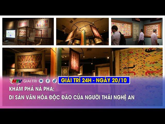 Tin nóng Giải trí 24h - 20/10: Khám phá Nà Pha: Di sản văn hóa độc đáo của người Thái Nghệ An