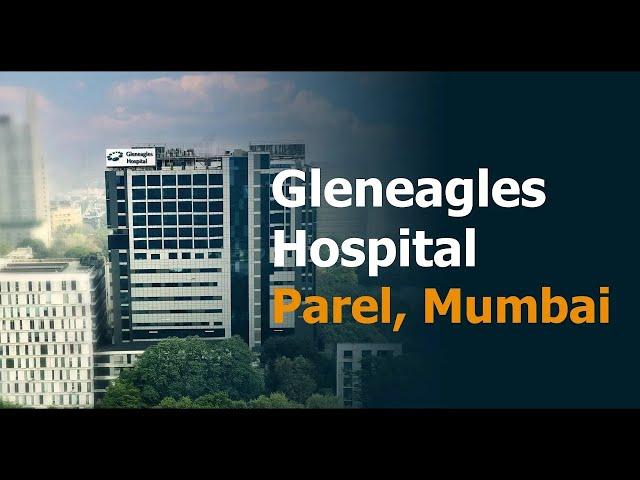 Gleneagles Hospital Mumbai: Your Premier Destination for Advanced Medical Care | Gleneagles Hospital