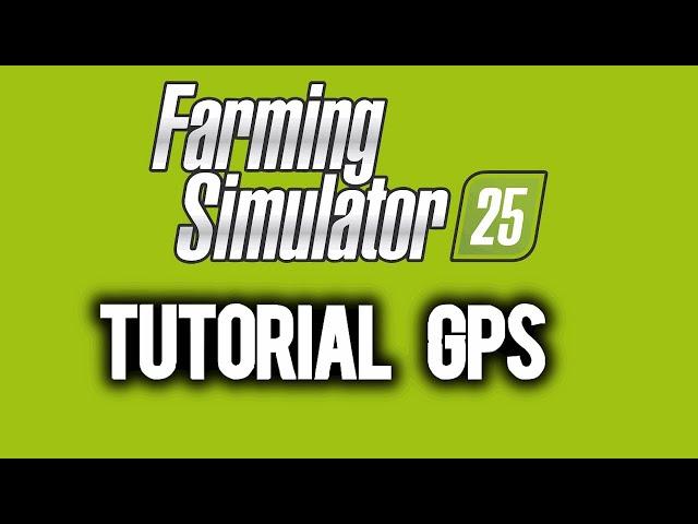 TUTORIAL GPS - Farming Simulator 25 - Guia Tutorial para manejar el GPS en el FS 25