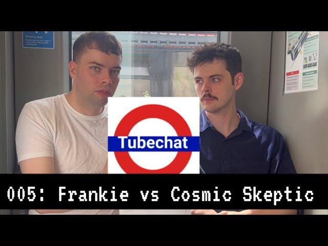 Frankie vs Cosmic Skeptic Tubechat Episode 5