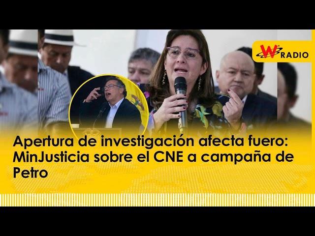 Apertura de investigación afecta fuero: MinJusticia sobre el CNE a campaña de Petro | Entrevistas W