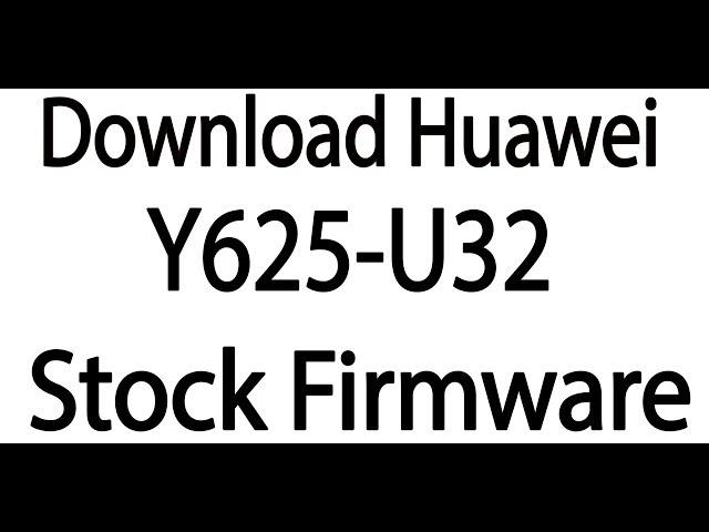 Download Huawei Y625-U32 Stock Firmware ( Flash File )