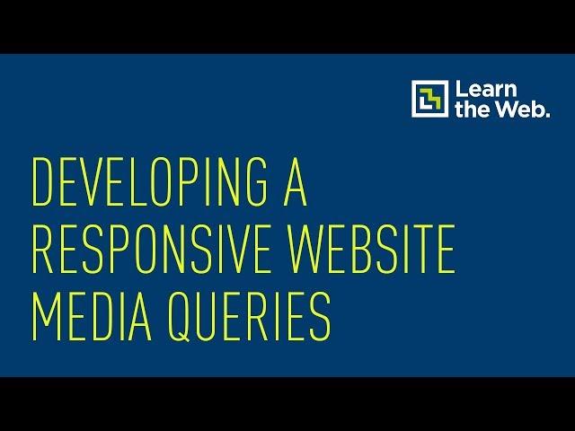 Developing a Responsive Website: Media Queries