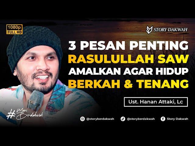 3 Pesan Penting Rasulullah SAW Untuk Umatnya Agar Hidup Berkah dan Tenang - Ust. Hanan Attaki, Lc