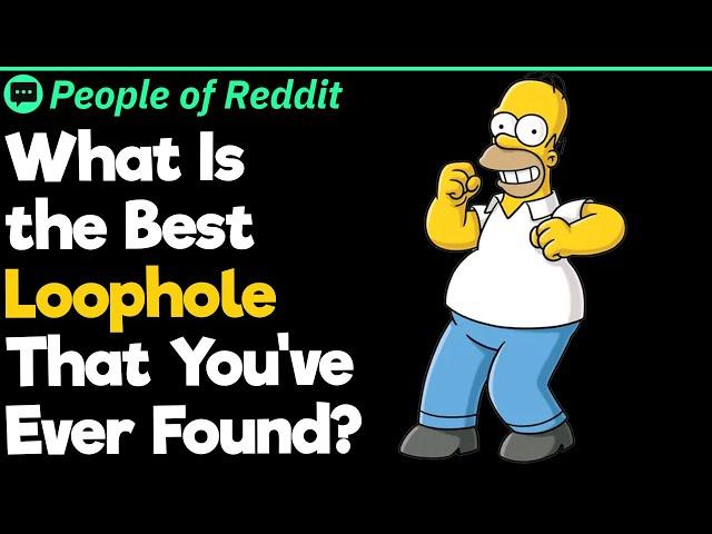 What Is the Best Loophole That You've Ever Found?