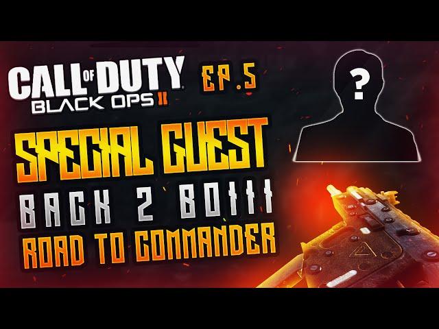 "SPECIAL GUEST!" - Back to Black Ops III | BO2 Road to Commander Ep. 5 (PC Gameplay)