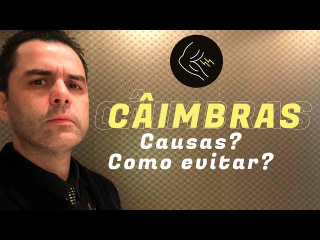 CÂIMBRAS! Causas? Como evitar?