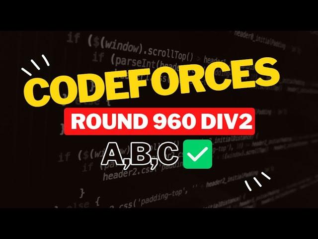 Codeforces Round 960 (Div. 2) || Editorial for Problem A,B,C