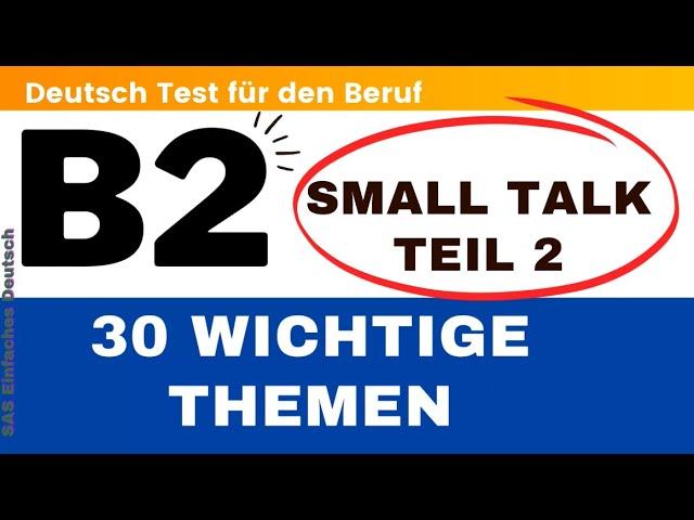 B2 Deutsch Test für den Beruf | Mündliche | Teil 2 | 30 wichtig Themen | TELC| Small Talk