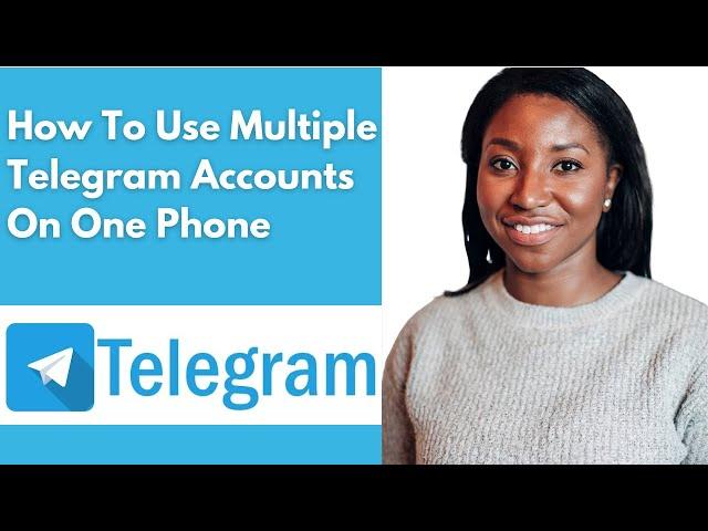 How To Use Multiple Telegram Accounts On One Phone