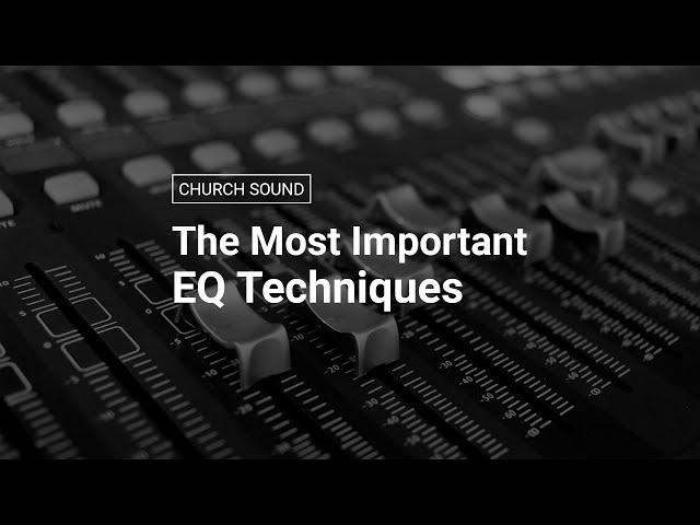 The Most Important EQ Techniques for Church Sound