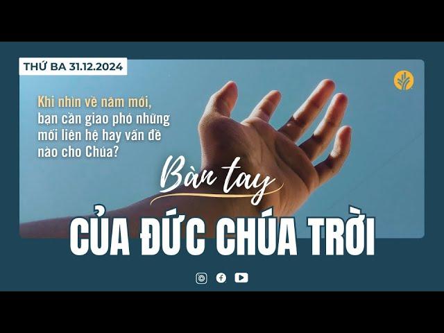 Bàn Tay Của Đức Chúa Trời | Tĩnh nguyện Lời Sống Hằng Ngày  | 31 Tháng 12, 2024