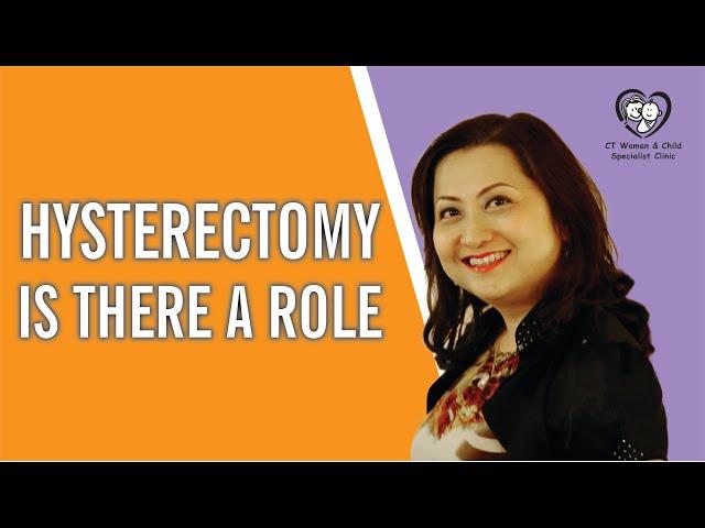 Hysterectomy. Is there a role?