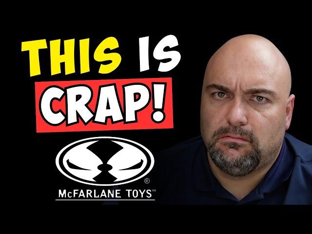 I’m Pissed at McFarlane Toys Management…Here’s Why