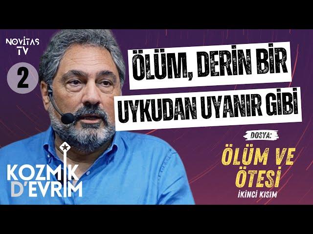 ÖLÜM VE ÖTESİ [İKİNCİ KISIM] | KOZMİK D’EVRİM | ERHAN KOLBAŞI