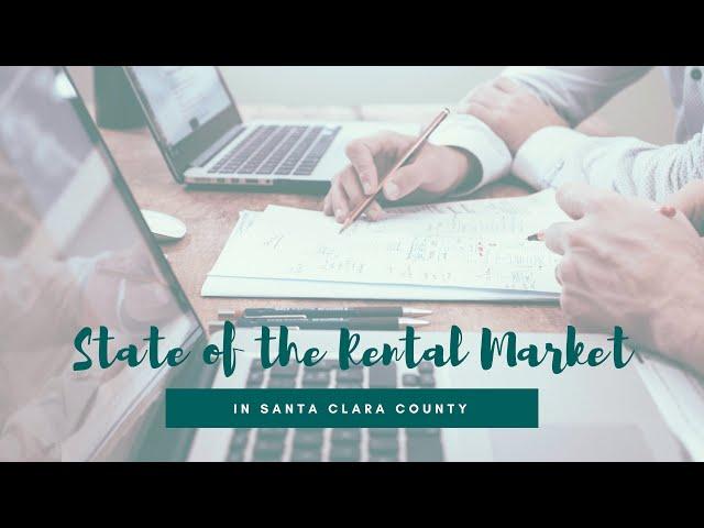 State of the Rental Market in Santa Clara County by a Santa Clara Property Manager