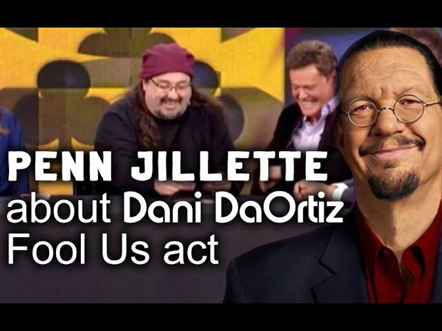 Penn Jillette (from Pen & Teller) talking about Dani DaOrtiz Fool us act