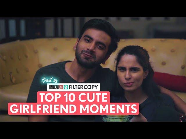 Best Of FilterCopy | Top 10 Cute Girlfriend Moments | Ft. Aisha, Ayush, Dhruv & Mithila