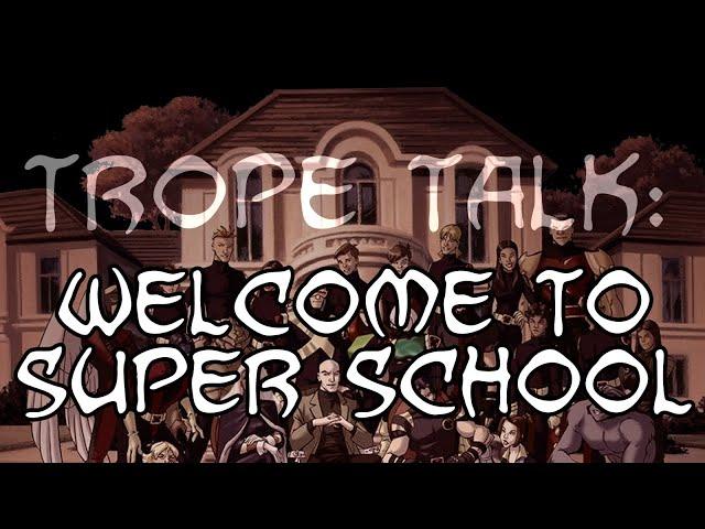 Trope Talk: Welcome to Super School!