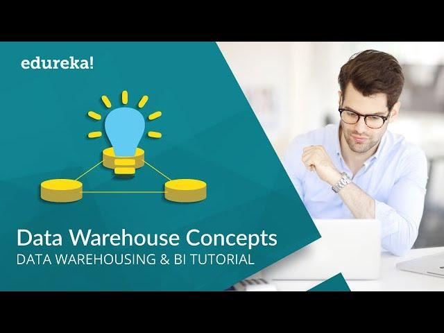 Data Warehouse Concepts | Data Warehouse Tutorial | Data Warehouse Architecture | Edureka