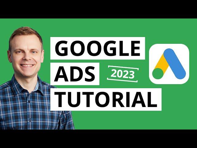 Mastering Google Ads - The Ultimate Beginners Tutorial