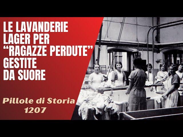 1207- Le "Lavanderie Maddalena", lager gestiti da suore per "ragazze perdute" [Pillole di Storia]