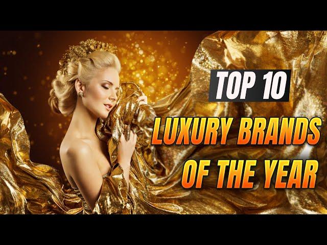 The Ultimate Guide to High-End Fashion: Top 10 Luxury Brands of the Year