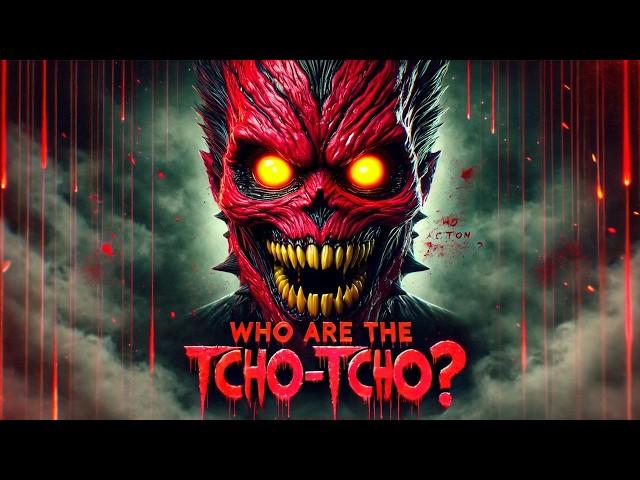 Terrifying Truth of the Tcho-Tcho