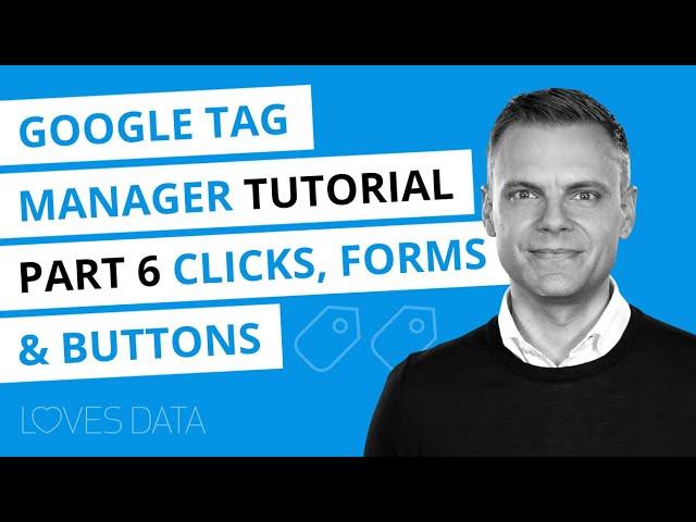 Google Tag Manager Tutorial // Lesson 6 // Tracking Clicks, Buttons, and Forms