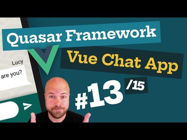 Quasar Framework: Vue.js Chat App (13/15) - with Vuex & Firebase (for Web, Mobile & Desktop)
