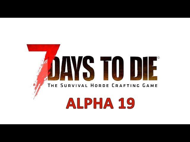 7 DAYS TO DIE (ALPHA 19) ПРОХОЖДЕНИЕ. СТРИМ #1