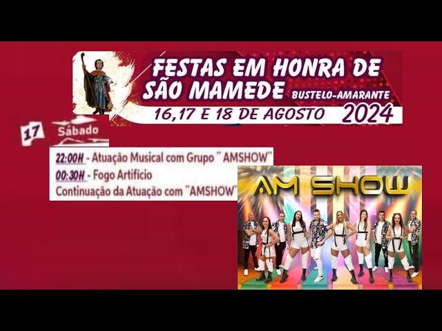 Grupo AM SHOW - Festas de S. MAMEDE - BUSTELO - Amarante - 17-Agosto-2024