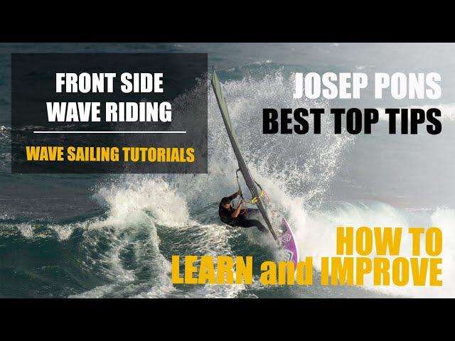 FRONT SIDE WAVE RIDING TUTORIAL. Learn & improve your windsurfing waveriding. Josep Pons TOP TIPS