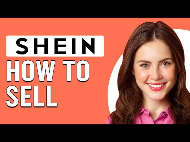 How To Sell On SHEIN (How Can I Sell My Product On SHEIN?)