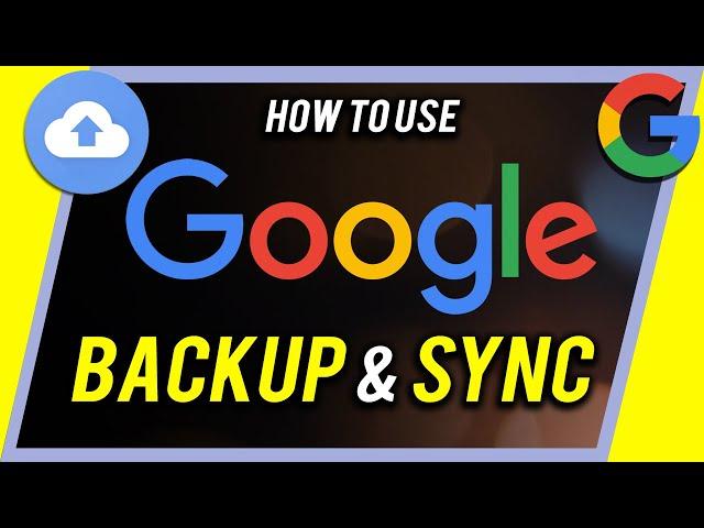 How To Use Google Backup And Sync