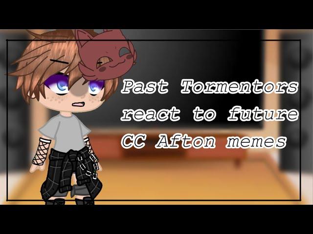 ||Past FNAF tormentors react to future CC Afton memes || (credits in desc)