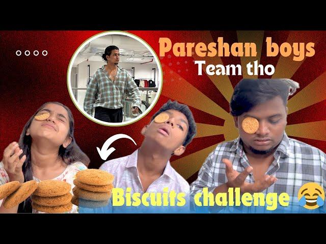 Pareshan Boys Team Tho Biscuits challenge Naresh Ni Agam Chesina Babbu Sonam  @pareshanboys